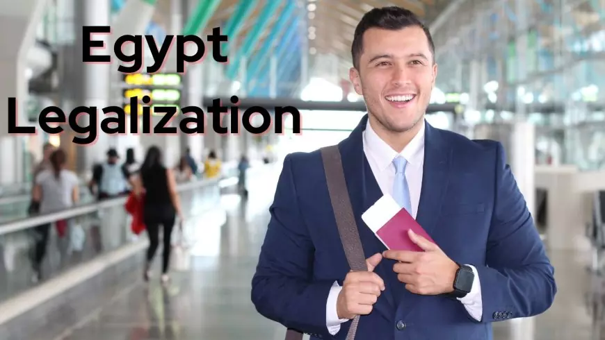 The Importance of Egypt Legalization for Documents