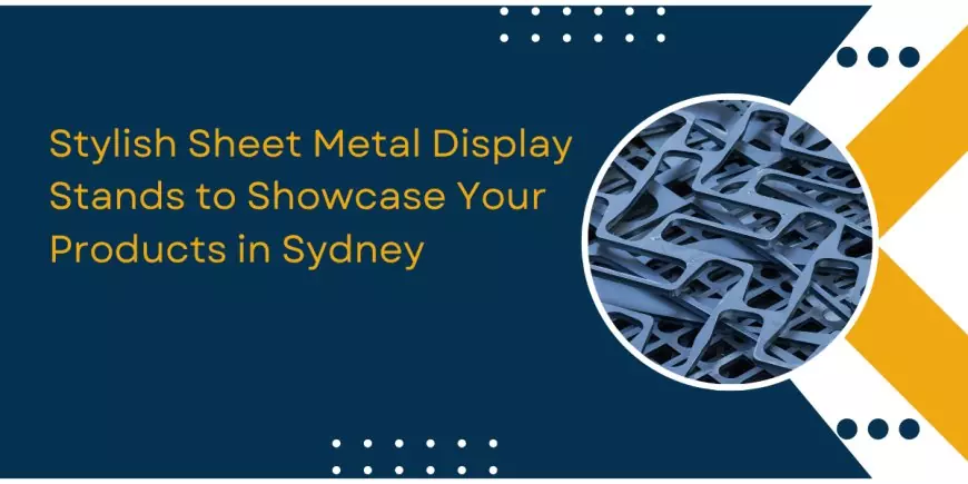 Stylish Sheet Metal Display Stands to Showcase Your Products in Sydney
