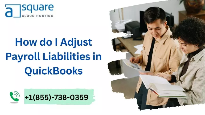A Complete Guide to Adjust Payroll Liabilities in QuickBooks