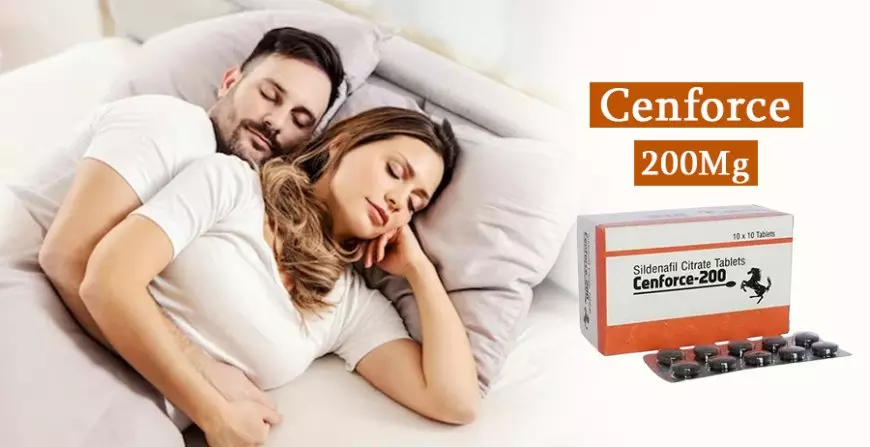Cenforce 200 Tablets: How Can They Improve Your Life?