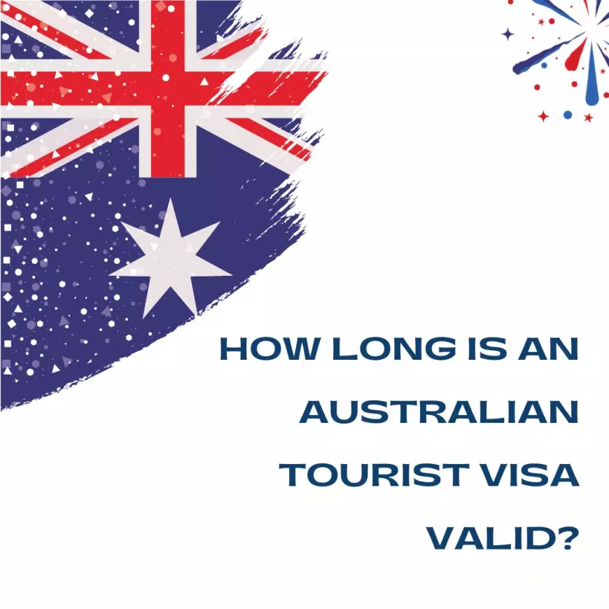 How long is an Australian Tourist Visa valid?